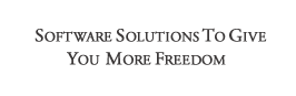 Software Solutions To Give You More Freedom